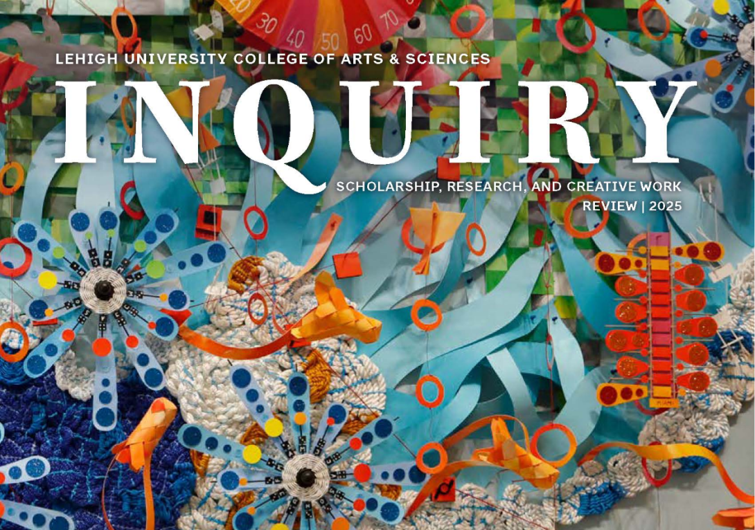 Vibrant image displaying Lehigh University College of Arts & Sciences Inquiry Review 2025